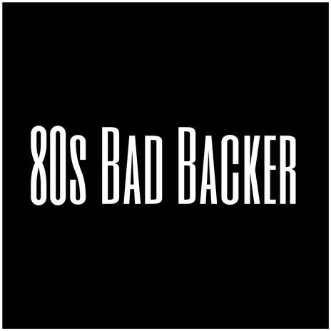 80s Bad Backer