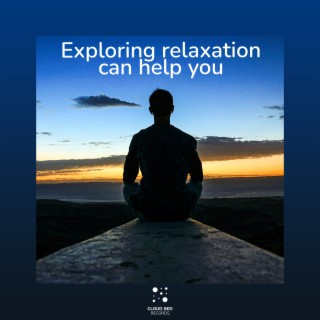 Exploring relaxation can help you