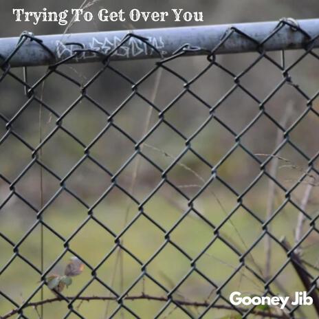 Trying To Get Over You | Boomplay Music