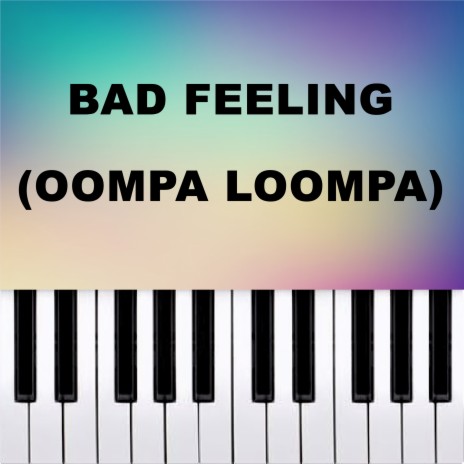 Bad Feeling (Oompa Loompa) (Piano Version) | Boomplay Music