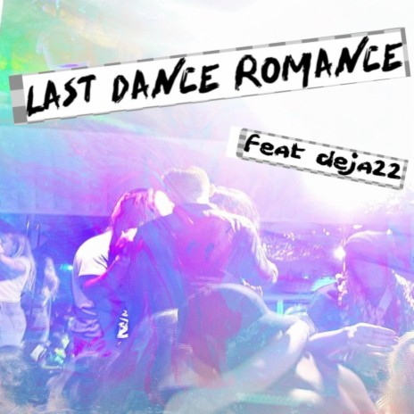 LAST DANCE ROMANCE >.< ft. deja 22 | Boomplay Music