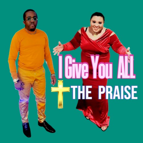 I GIVE YOU ALL THE PRAISE | Boomplay Music