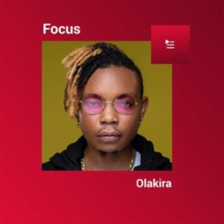 Focus: Olakira | Boomplay Music