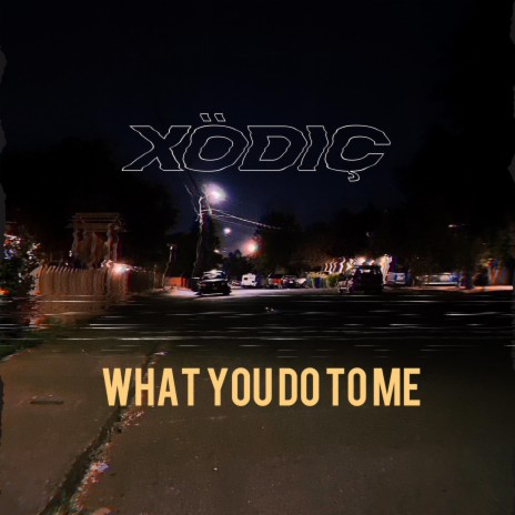 What You Do To Me | Boomplay Music
