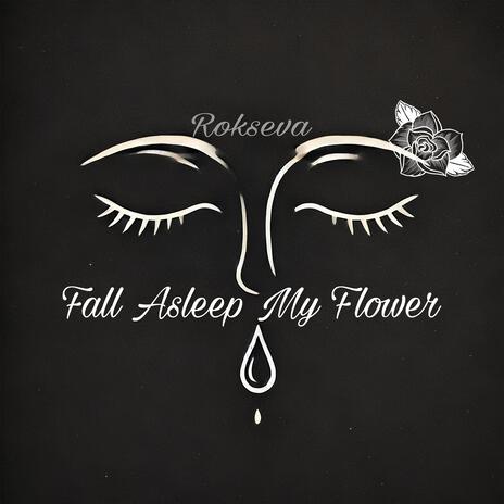 Fall Asleep My Flower | Boomplay Music