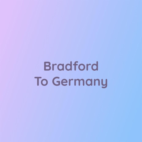 Bradford To Germany | Boomplay Music