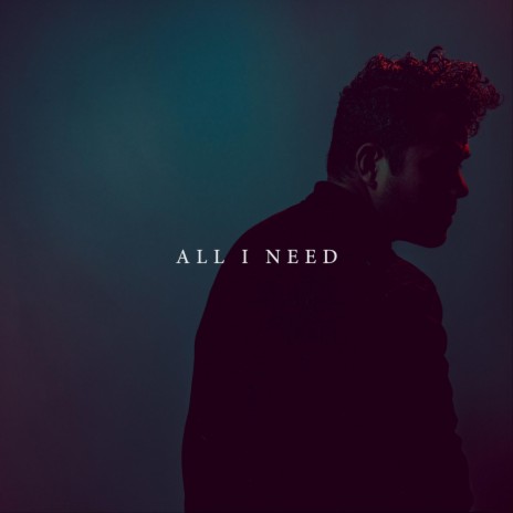 All I Need | Boomplay Music