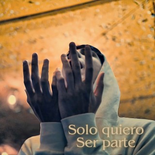 Solo quiero Ser parte lyrics | Boomplay Music