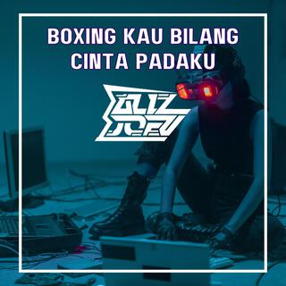 BOXING KAU BILANG CINTA PADAKU