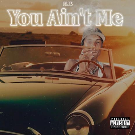 YOU AINT ME | Boomplay Music