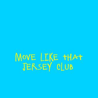 Move Like That (Jersey Club)