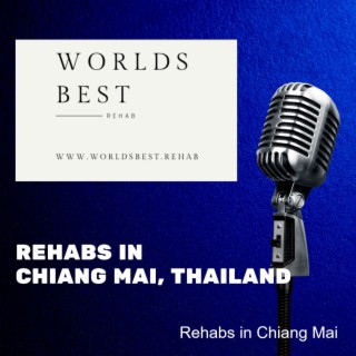 Rehabs in Chiang Mai * Helping You Findthe Right Rehab Treatment in Chiang Mai, Thailand