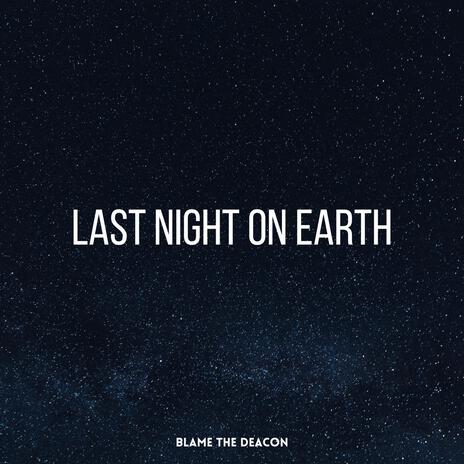 Last Night on Earth | Boomplay Music