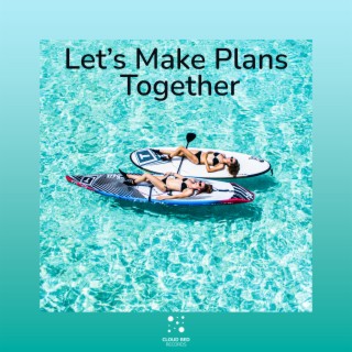 Let’s Make Plans Together