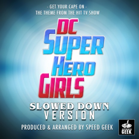 Get Your Cape On (From DC Super Hero Girls) (Slowed Down) | Boomplay Music