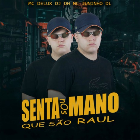 SENTA NOS MANO QUE SÃO RAUL ft. MC DELUX MC JUNINHO DL | Boomplay Music
