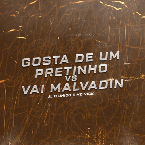Gosta De Um Pretinho vs Vai Malvadin ft. Mc JL O Unico & Mc Vick | Boomplay Music