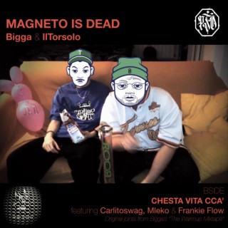 MAGNETO IS DEAD // CHESTA VITA CCA'