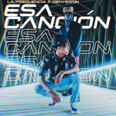 Esa Cancion ft. Denyerkin | Boomplay Music