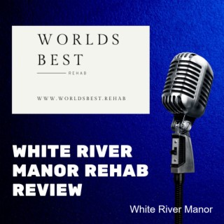 White River Manor Rehab Review
