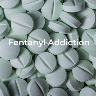 Fentanyl Addiction (Podcast) * Fentanyl Addiction Rehab, All You Need to Know About Fentanyl