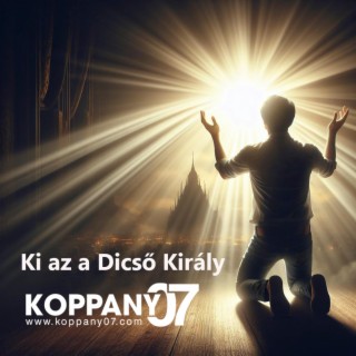 Ki az a Dicső Király lyrics | Boomplay Music