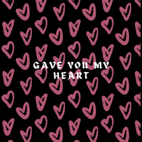 Gave You My Heart | Boomplay Music