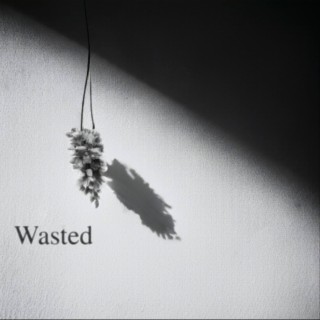 Wasted