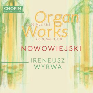 Feliks Nowowiejski: Organ Works Op. 56, Nos. 1& 2, Op. 9, Nos. 3, 4, 8