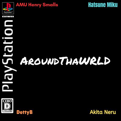 AroundThaWRLD (LaLaLa) (Daycore/Vaporwave) ft. AMU Henry Smalls, Neru & DJ RdottyBoom | Boomplay Music