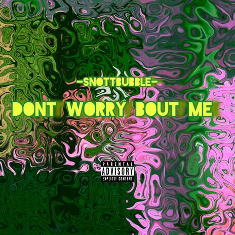 Dont Worry Bout Me | Boomplay Music