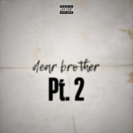 Dear Brother Pt. 2 | Boomplay Music