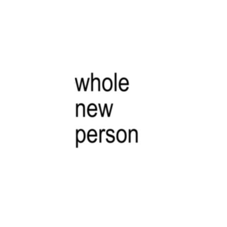 whole new person | Boomplay Music