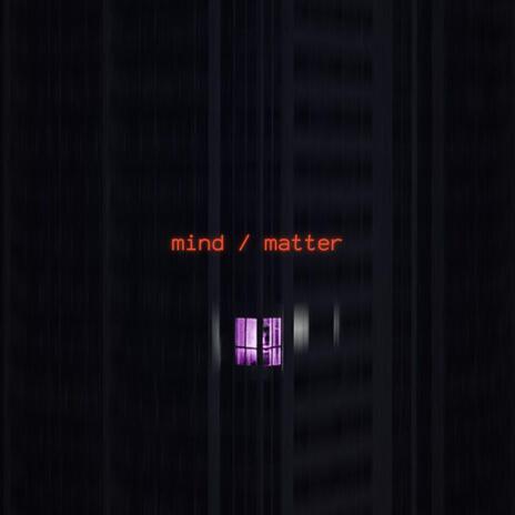 Mind / Matter ft. Tealousy | Boomplay Music