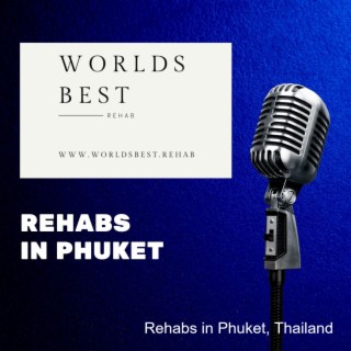 Rehab in Phuket - Choose One of Our Worlds Best Rehabs in Phuket, Thailand