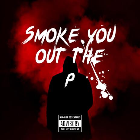 Smoke You Out The P | Boomplay Music