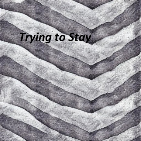 Trying to Stay