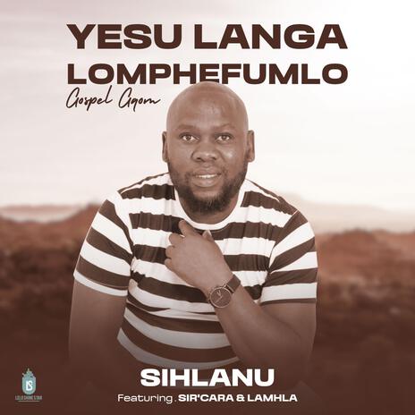 YESU LANGA LOMPHEFUMLO ft. Sihlanu & LaMhla | Boomplay Music