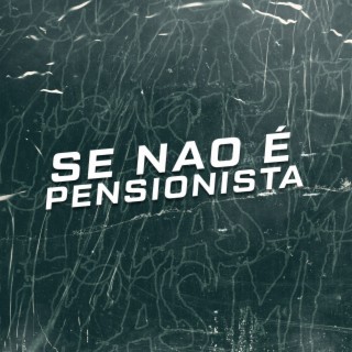 Se Não é Pensionista