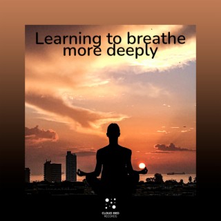 Learning to breathe more deeply