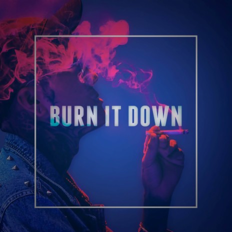 Burn It Down | Boomplay Music