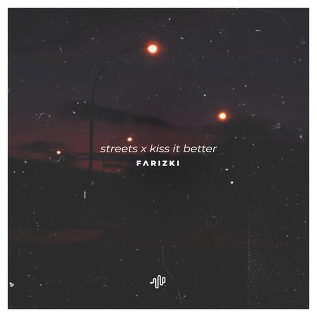 Streets X Kiss It Better | Boomplay Music