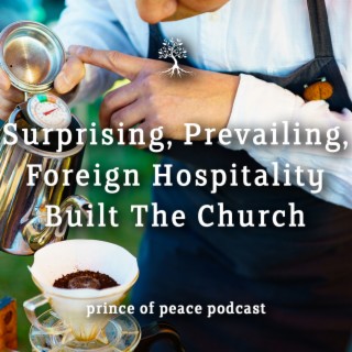 Surprising, Prevailing, Foreign Hospitality Built The Church