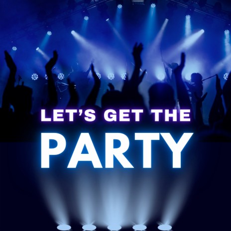 Let's Get The Party | Boomplay Music