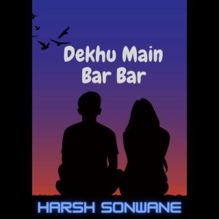 Dekhu Main Bar Bar