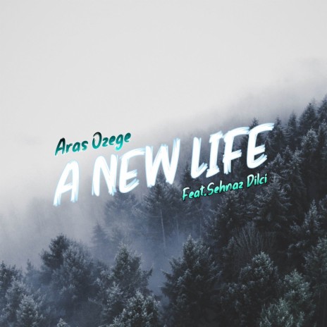 A New Life ft. Şehnaz Dilci | Boomplay Music