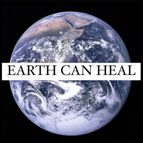 Earth Can Heal | Boomplay Music