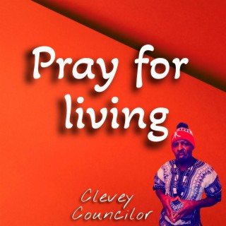 Pray for living