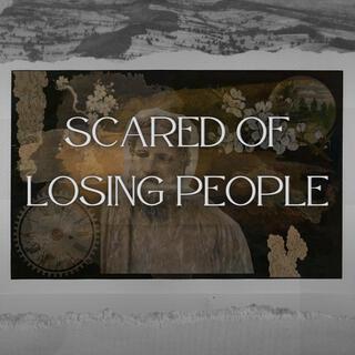 Scared of Losing People