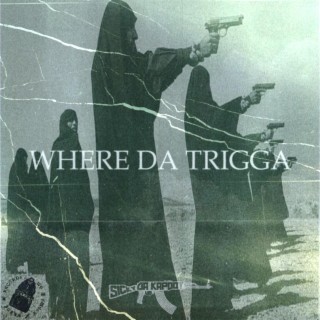 WHERE DA TRIGGA